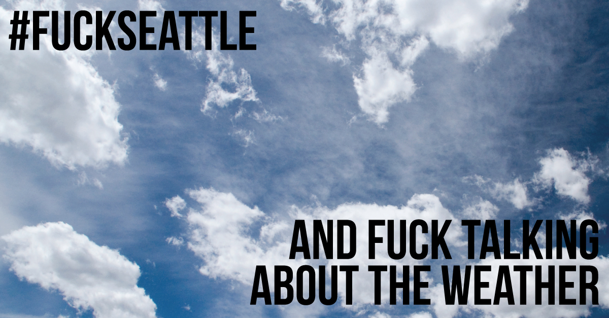 Fuck-Seattle-and-Fuck-Talking-About-The-Weather-3