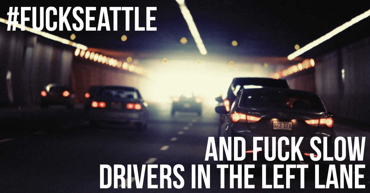 Fuck Seattle and Fuck Slow Drivers in The Left Lane